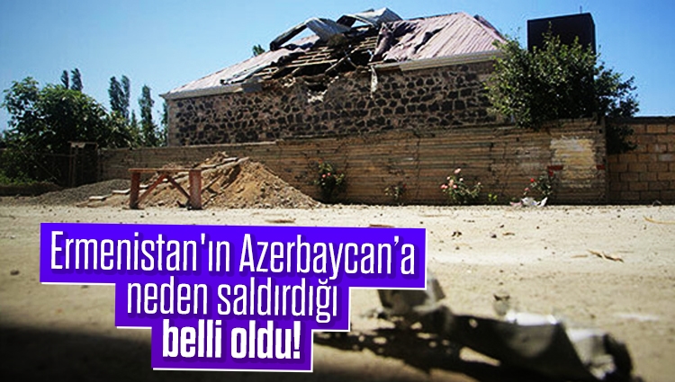 Ermenistan'ın Azerbaycan’a neden saldırdığı belli oldu!