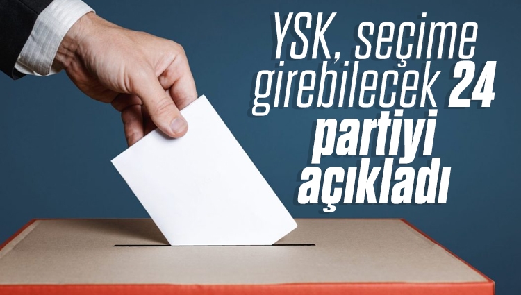 YSK, seçime girebilecek 24 partiyi açıkladı