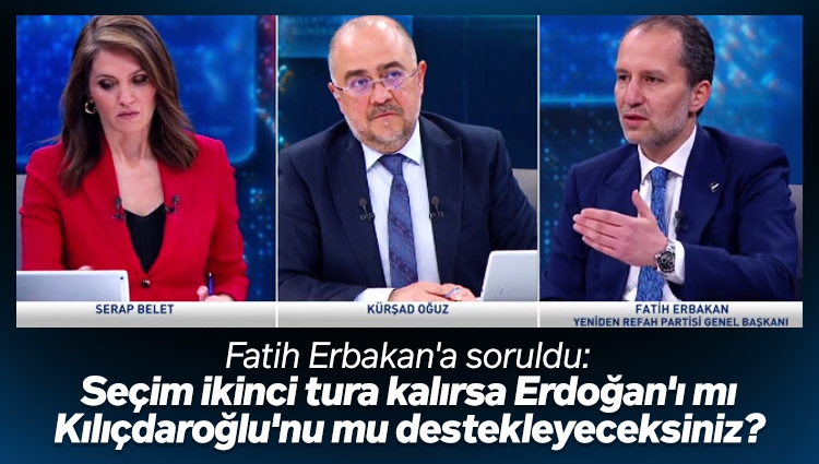Fatih Erbakan'a soruldu: İkinci turda Erdoğan'ı mı Kılıçdaroğlu'nu mu destekleyeceksiniz?