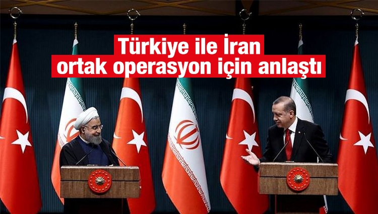 Türkiye ile İran ortak operasyon konusunda anlaştı