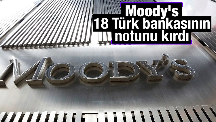 Moody's 18 Türk bankasının notunu kırdı