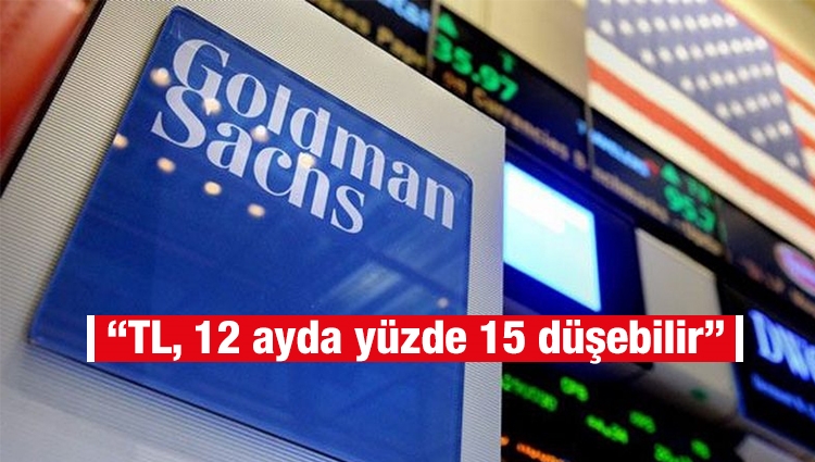 Goldman Sachs: TL, 12 ayda yüzde 15 düşebilir