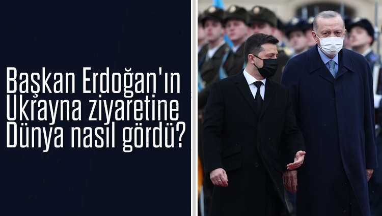 Başkan Erdoğan'ın Ukrayna ziyaretine Dünya nasıl gördü?