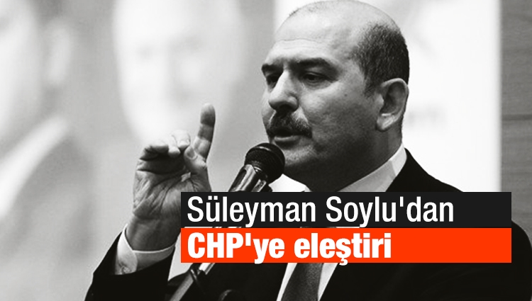 Süleyman Soylu'dan CHP'ye eleştiri