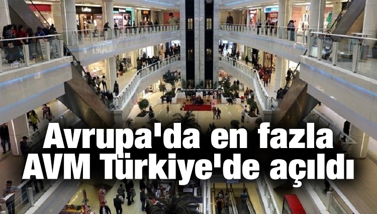 Avrupa'da en fazla AVM Türkiye'de açıldı