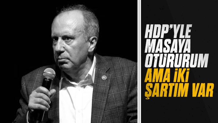 Muharrem İnce: HDP ile masaya otururum ama şartlarım var
