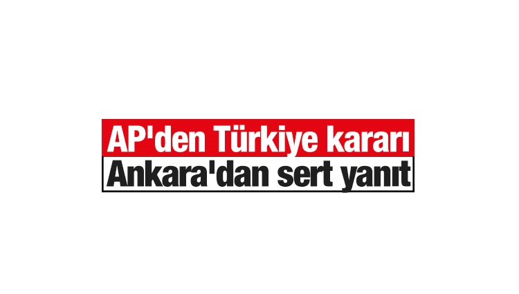 Son dakika... AP'den Türkiye kararı... Ankara'dan sert yanıt