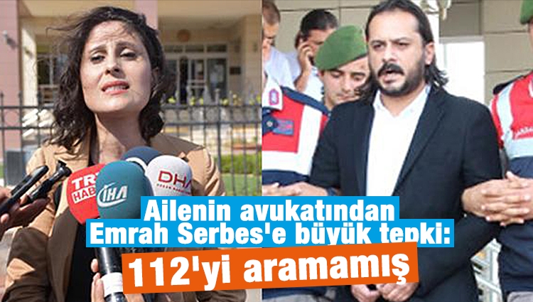 Ailenin avukatından Emrah Serbes'e büyük tepki: 112'yi aramamış