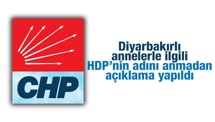 CHP'den Diyarbakır'daki annelerin eylemiyle ilgili HDP'ye destek gibi açıklama!