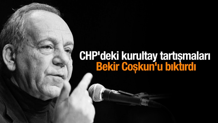 CHP'deki kurultay tartışmaları Bekir Coşkun'u bıktırdı