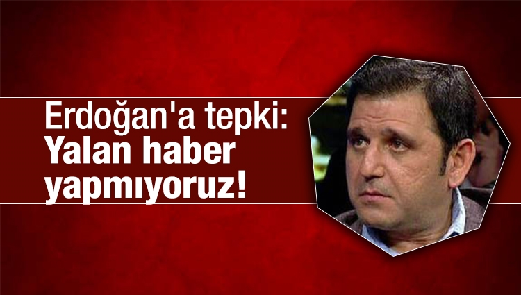 Fatih Portakal'dan Erdoğan'a tepki: Yalan haber yapmıyoruz! 