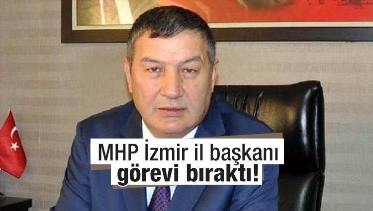 MHP İzmir il başkanı görevi bıraktı!