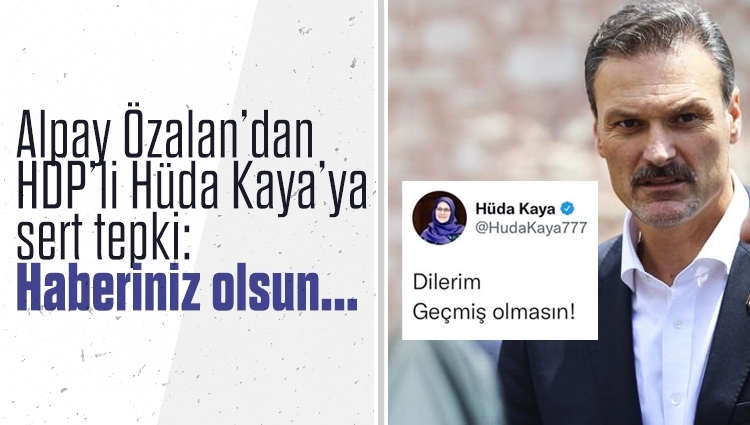 Alpay Özalan'dan Cumhurbaşkanı Erdoğan'ı hedef alan HDP'li Hüda Kaya'ya sert tepki