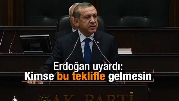 Başkan Erdoğan: Kimse bu teklifle gelmesin