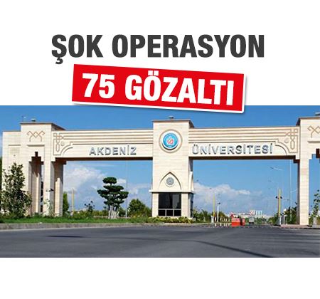 Akdeniz Üniversitesi'ne operasyon: 75 gözaltı.