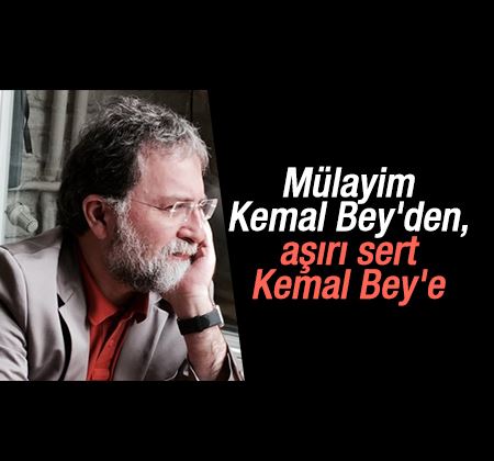 Ahmet Hakan yeni Kemal bey'i sevmedi