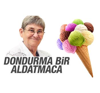 Canan Karatay: Dondurma bir aldatmaca
