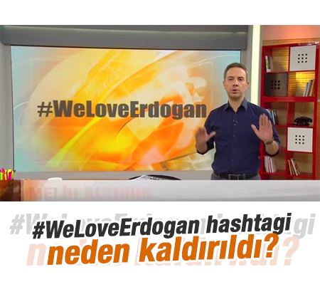 #WeLoveErdogan hashtagi neden kaldırıldı?