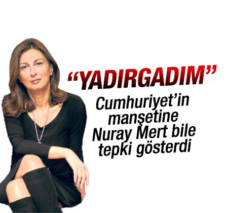 Nuray Mert'ten Cumhuriyet'e tepki