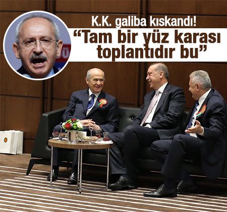 Kılıçdaroğlu: Tam bir yüz karası toplantıdır bu