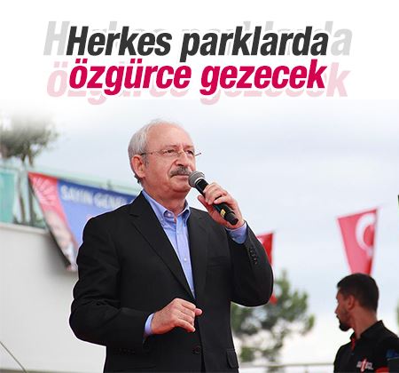 Kemal Kılıçdaroğlu: Herkesin parklarda özgürce gezmesini sağlayacağız