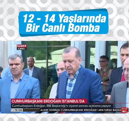 Cumhurbaşkanı Erdoğan: Canlı bomba 12-14 yaşlarında