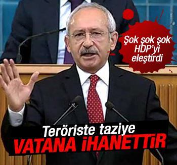 Kılıçdaroğlu: Teröriste taziye ülkeye ihanettir