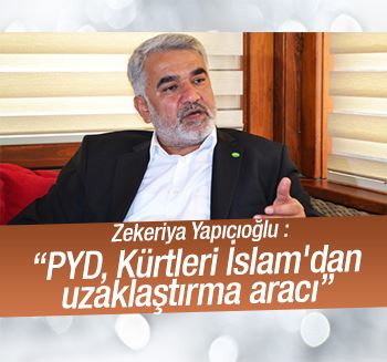 Yapıcıoğlu: PYD, Kürtleri İslam'dan uzaklaştırma aracı