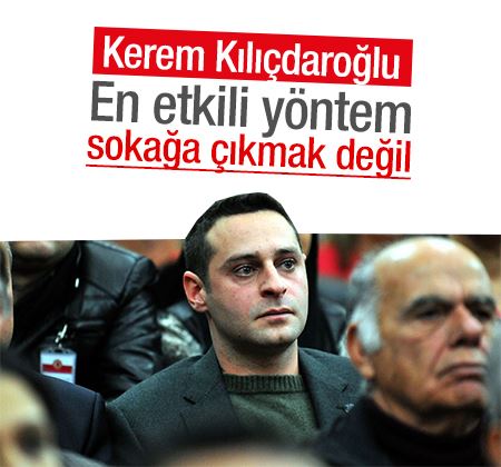 Kerem Kılıçdaroğlu: En etkili yöntem sokağa çıkmak değil, seçmene gitmek