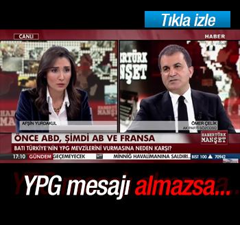 Çelik: YPG mesajı almazsa daha büyük karşılık verilir