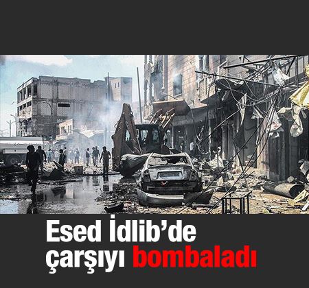 Esad rejimi İdlib'de çarşıyı bombaladı: 28 ölü, 41 yaralı.