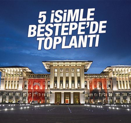Erdoğan 5 isimle Beştepe'de toplantı yaptı