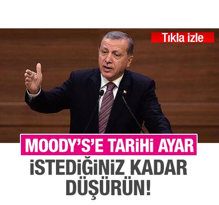 Erdoğan'dan Moodys'e: İstediğiniz kadar düşürün