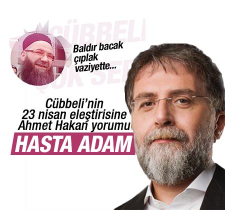 Ahmet Hakan'dan Cübbeli'ye: Hasta adam