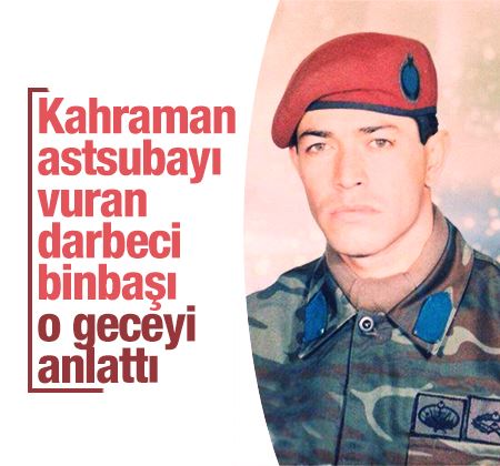 Kahraman astsubay Ömer Halisdemir’i vuran darbeci binbaşı o geçeyi anlattı
