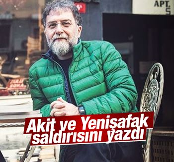 Ahmet Hakan'dan yenişafak ve Akit saldırısına yorum