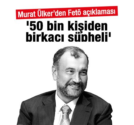 Murat Ülker'den Fetö açıklaması