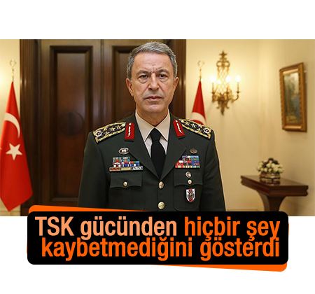Genelkurmay Başkanı Orgeneral Akar: TSK gücünden hiçbir şey kaybetmediğini gösterdi
