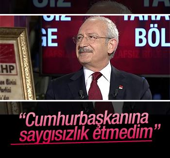 Kılıçdaroğlu: Cumhurbaşkanına saygısızlık etmedim
