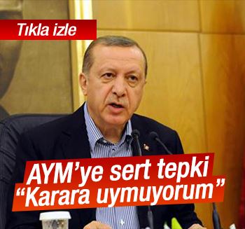 Cumhurbaşkanı Erdoğan: 'Karara uymuyorum, saygı da duymuyorum'